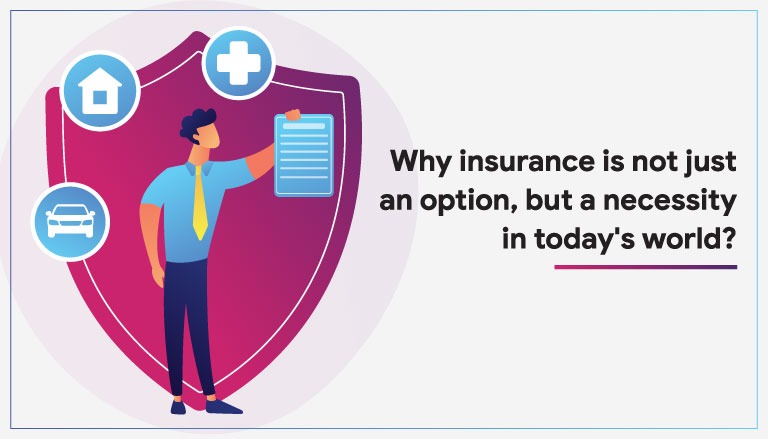 Why insurance is not just an option, but a necessity in today's world?
